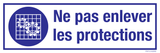 NE PAS ENLEVER LES PROTECTIONS