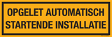 OPGELET AUTOMATISCH STARTENDE MACHINE
