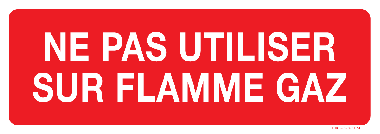 NE PAS UTILISER SUR FLAMME GAZ