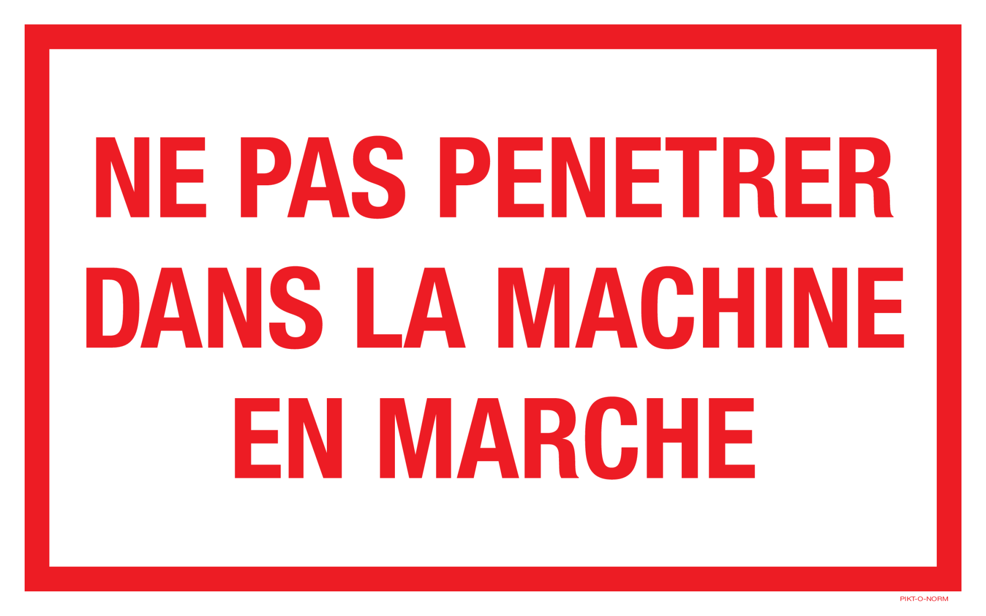 NE PAS PENETRER DANS MACHINE EN MARCHE