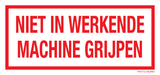 NIET IN WERKENDE MACHINE GRIJPEN