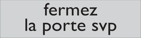 FERMEZ LA PORTE SVP