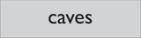 CAVES