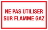 NE PAS UTILISER SUR FLAMME GAZ